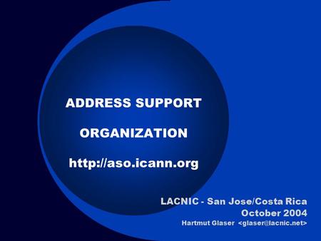 ADDRESS SUPPORT ORGANIZATION  LACNIC - San Jose/Costa Rica October 2004 Hartmut Glaser.
