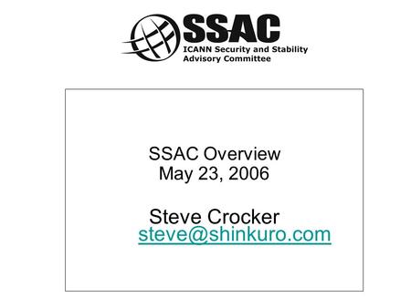 SSAC Overview May 23, 2006 Steve Crocker