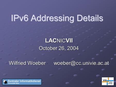 IPv6 Addressing Details LAC NIC VII October 26, 2004 Wilfried