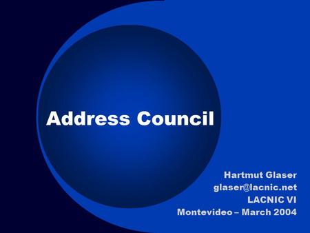 Address Council Hartmut Glaser LACNIC VI Montevideo – March 2004.