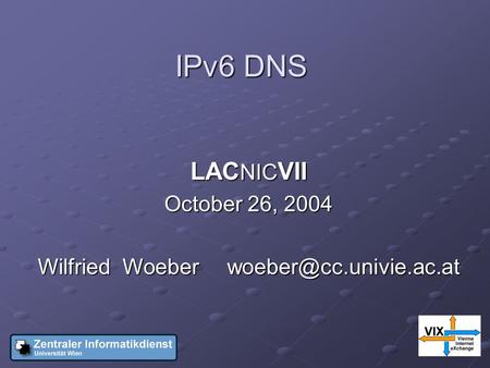 IPv6 DNS LAC NIC VII October 26, 2004 Wilfried