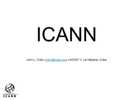 ICANN John L. Crain LACNIC V, La Habana,