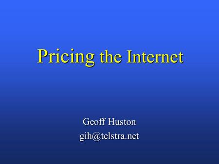 Pricing the Internet Geoff Huston