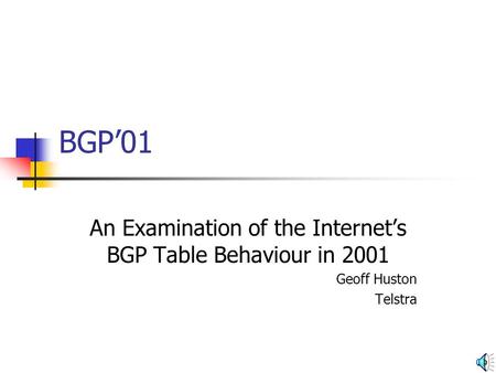 BGP01 An Examination of the Internets BGP Table Behaviour in 2001 Geoff Huston Telstra.