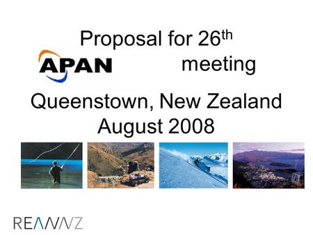 Proposal for 26 th meeting Queenstown, New Zealand August 2008.