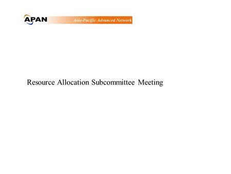 Resource Allocation Subcommittee Meeting. Meeting Agenda 1) Status Report 2) TransPAC Link-owner Information 3) Subcommittee member Update 4) Election.
