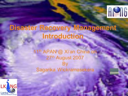 Disaster Recovery Management Introduction 11 th Xian China on 27 th August 2007 By Sagarika Wickramasekera.