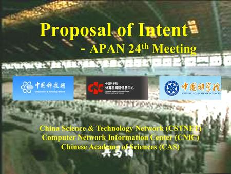 Proposal of Intent APAN 24 th Meeting China Science & Technology Network (CSTNET) Computer Network Information Center (CNIC) Chinese Academy of Sciences.
