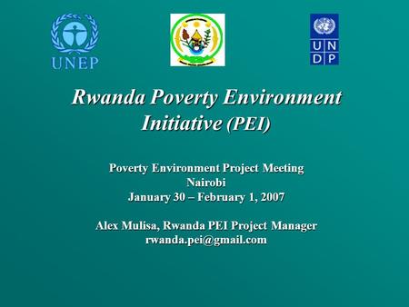 Rwanda Poverty Environment Initiative (PEI) Poverty Environment Project Meeting Nairobi January 30 – February 1, 2007 Alex Mulisa, Rwanda PEI Project Manager.