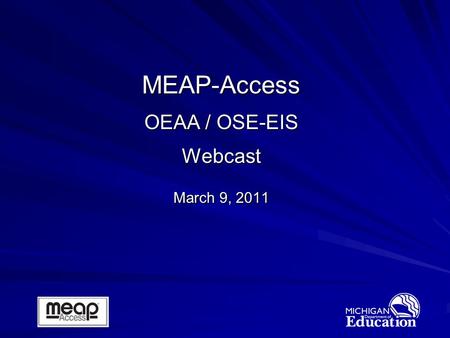 MEAP-Access OEAA / OSE-EIS Webcast March 9, 2011.