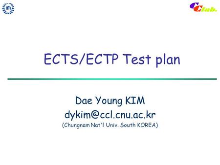 ECTS/ECTP Test plan Dae Young KIM (Chungnam Nat'l Univ. South KOREA)