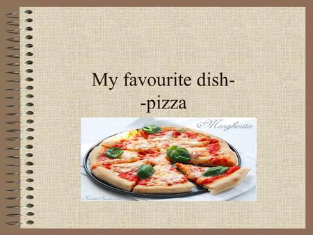 My favourite dish- -pizza