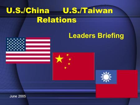 U.S./China U.S./Taiwan Relations Leaders Briefing June 2005.
