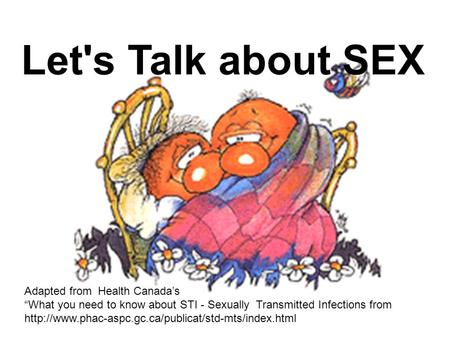 Let's Talk about SEX Adapted from Health Canada’s