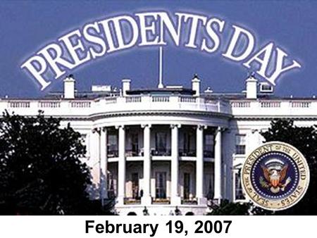 February 19, 2007. Presidents Day is a national holiday in which our country remembers two of its greatest presidents, George Washington and Abraham Lincoln.
