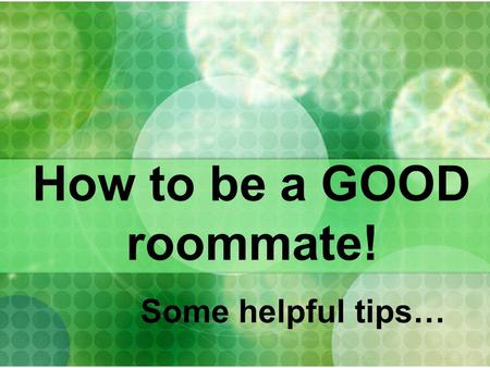 How to be a GOOD roommate!