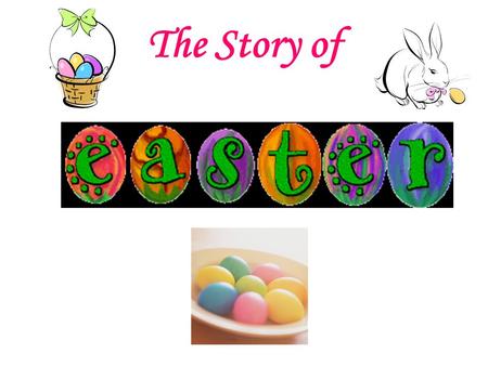 The Story of. Easter is a time of springtime festivals. In Christian countries Easter is celebrated as the religious holiday commemorating the resurrection.