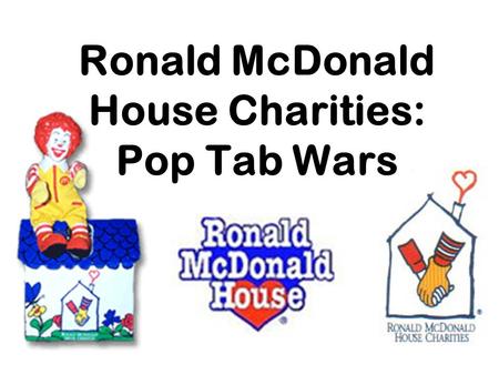 Ronald McDonald House Charities: Pop Tab Wars