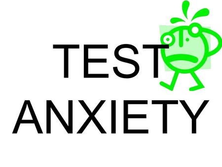 TEST ANXIETY.