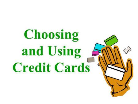 Choosing and Using Credit Cards. Beware of the Free Shirt! Many credit card companies offer students free items just for filling out an application. Every.