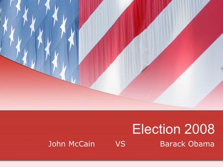 Election 2008 John McCainVSBarack Obama. I plan on voting for… John McCain/Sarah Palin.