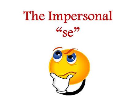 The Impersonal se. Se can be used with the he/she form of a verb to signify the English subject pronoun one One could get in trouble for calling Mrs.