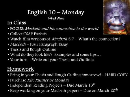 In Class FOCUS: Macbeth and his connection to the world Collect CSAP Packets Watch film versions of Macbeth 5.7 – Whats the connection? Macbeth – Four.