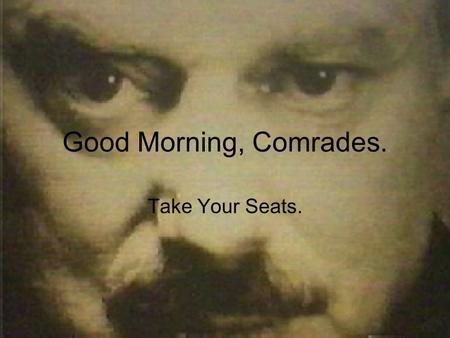 Good Morning, Comrades. Take Your Seats.. It is now time for a short exercise. Watch your group leaders for instruction.