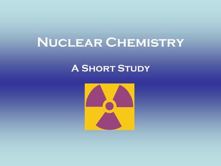 Nuclear Chemistry A Short Study.