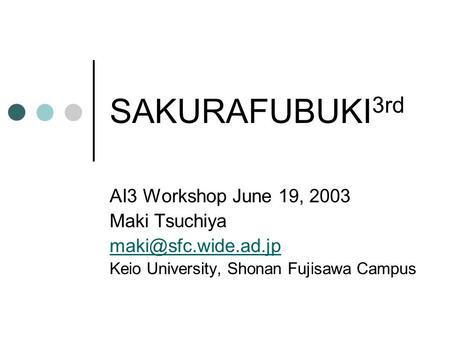 SAKURAFUBUKI 3rd AI3 Workshop June 19, 2003 Maki Tsuchiya Keio University, Shonan Fujisawa Campus.