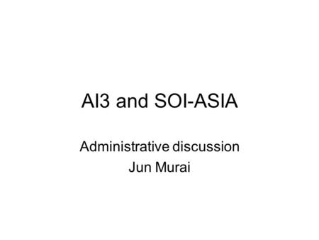 AI3 and SOI-ASIA Administrative discussion Jun Murai.