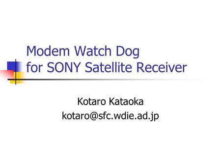 Modem Watch Dog for SONY Satellite Receiver Kotaro Kataoka