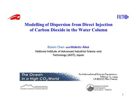 1 Modelling of Dispersion from Direct Injection of Carbon Dioxide in the Water Column Baixin Chen and Makoto Akai National Institute of Advanced Industrial.