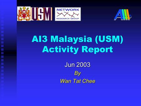 AI3 Malaysia (USM) Activity Report Jun 2003 By Wan Tat Chee.