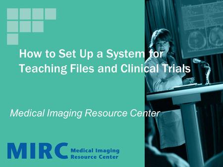 How to Set Up a System for Teaching Files and Clinical Trials Medical Imaging Resource Center.