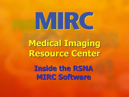 Medical Imaging Resource Center Inside the RSNA MIRC Software.