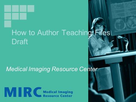 How to Author Teaching Files Draft Medical Imaging Resource Center.