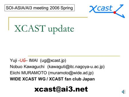 XCAST update Yuji - UG- IMAI Nobuo Kawaguchi Eiichi MURAMOTO WIDE XCAST WG / XCAST fan.