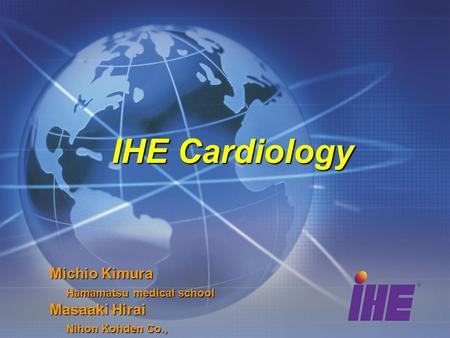 IHE Cardiology Michio Kimura Hamamatsu medical school Hamamatsu medical school Masaaki Hirai Nihon Kohden Co., Nihon Kohden Co.,