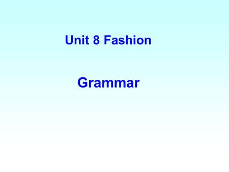 Unit 8 Fashion Grammar.