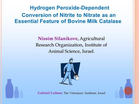 Hydrogen Peroxide-Dependent Conversion of Nitrite to Nitrate as an Essential Feature of Bovine Milk Catalase, Agricultural Research Organization, Institute.
