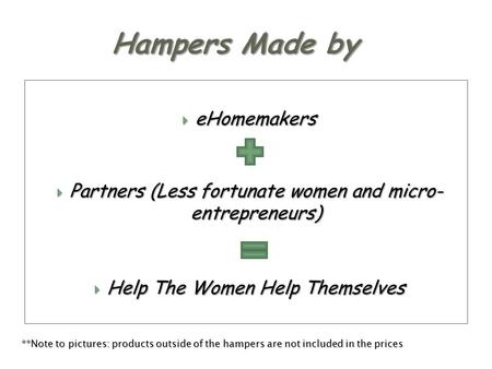 EHomemakers eHomemakers Partners (Less fortunate women and micro- entrepreneurs) Partners (Less fortunate women and micro- entrepreneurs) Help The Women.