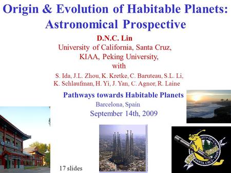 Origin & Evolution of Habitable Planets: Astronomical Prospective D.N.C. Lin University of California, Santa Cruz, KIAA, Peking University, with Pathways.
