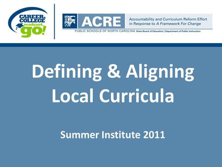 Defining & Aligning Local Curricula Summer Institute 2011.