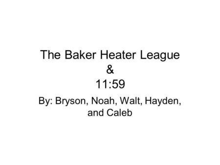 The Baker Heater League & 11:59