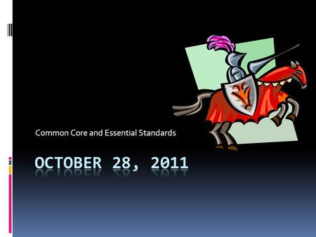 Common Core and Essential Standards. Purpose for todays meeting Become more familiar with the new standards within your specific curriculum Complete Transition.