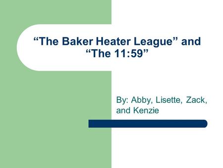 “The Baker Heater League” and “The 11:59”