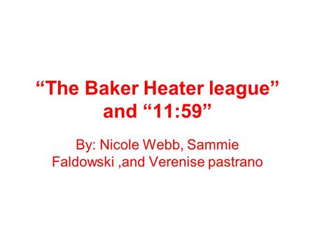 “The Baker Heater league” and “11:59”