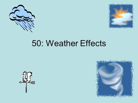50: Weather Effects.