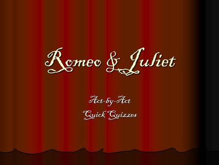 Romeo & Juliet Act-by-Act Quick Quizzes. Introduction Quiz (Standard Deviants Module 1 and 2) 1. Shakespeare was born in 1616 in the town of Stratford-upon-
